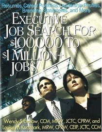 Executive Job Search for $100,000 to $1 Million+ Jobs : Resumes, Career Portfolios, Leadership Profiles, Executive Branding Statements and More