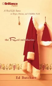 The Red Suit Diaries: A Real-Life Santa on Hopes, Dreams, and Childlike Faith