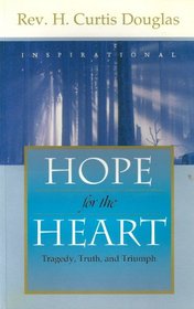 Hope for the Heart: Tragedy, Truth, and Triumph