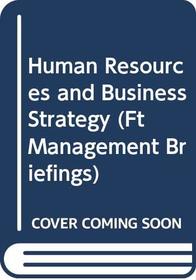 Human Resources and Business Strategy (Financial Times Management Briefings)