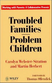Troubled Families - Problem Children: Working With Parents : A Collaborative Process