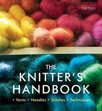 The Knitter's Handbook:  Yarns  Needles  Stitches  Techniques 