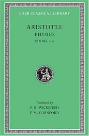 Aristotle: The Physics, Books I-IV (Loeb Classical Library, No. 228)