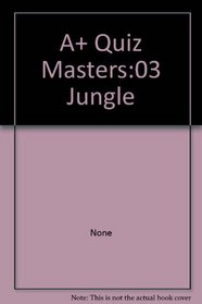 A+ Quiz Masters:03 Jungle: A+ Quiz Masters:03 Jungle