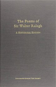 The Poems of Sir Walter Raleigh: A Historical Edition (Medieval and Renaissance Texts and Studies, Volume 209 : Renaissance English Text Society, Seventh Series, Volume 23, for 1998)