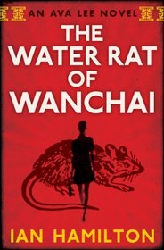 The Water Rat of Wanchai (aka The Deadly Touch of the Tigress) (Ava Lee, Bk 1)