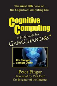 Cognitive Computing: A Brief Guide for Game Changers