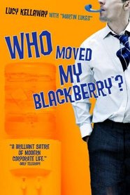 Who Moved My Blackberry? : The Martin Lukes Chronicles