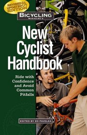 Bicycling Magazine's New Cyclist Handbook : Ride with Confidence and Avoid Common Pitfalls