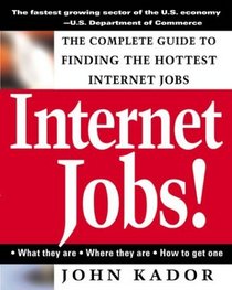 Internet Jobs: The Complete Guide to Finding the Hottest Jobs on the Net