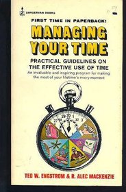 Managing Your Time: Practical Guidelines on the Effective Use of Time