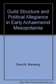 Guild Structure and Political Allegiance in Early Achaemenid Mesopotamia (Philosophy in America)