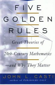 Five Golden Rules: Great Theories of 20Th-Century Mathematics-And Why They Matter