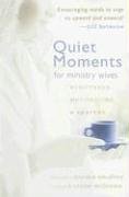 Quiet Moments for Ministry Wives: Scriptures, Meditations, & Prayers