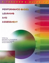 A Teacher's Guide to Performance-Based Learning and Assessment