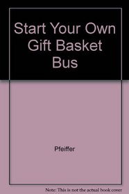 Start Your Own Gift Basket Bus (Start your own)