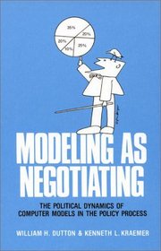 Modeling as Negotiating: The Political Dynamics of Computer Models in the Policy Process (Communication and Information Science)