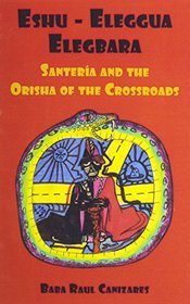 Eshu-Eleggua Elegbara: Santeria and the Orisha of the Crossroads