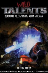 Wild Talents Essential Edition: Superhero Roleplaying in a World Gone Mad