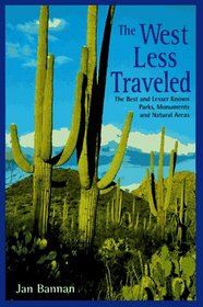 The West Less Traveled: The Best and Lesser Known Parks, Monument, and Natural Areas