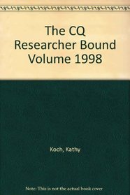 The CQ Researcher Bound Volume 1998