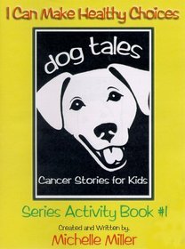 I Can Make Healthy Choices: Dog Tales, Cancer Stories For Kids