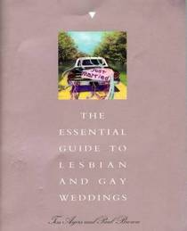 The Essential Guide to Lesbian and Gay Weddings