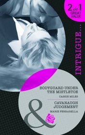 Bodyguard Under the Mistletoe/Cavanaugh Judgement (Intrigue)
