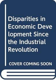 Disparities in Economic Development Since the Industrial Revolution