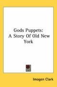 Gods Puppets: A Story Of Old New York