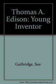 Thomas A. Edison: Young Inventor