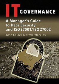 IT Governance: A Manager's Guide to Data Security and ISO 27001 / ISO 27002