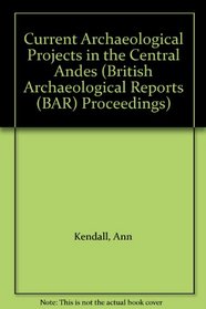 Current Archaeological Projects in the Central Andes (British Archaeological Reports (BAR) Proceedings)
