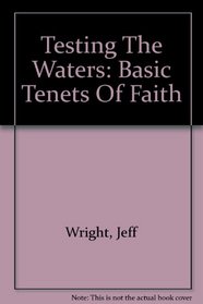 Testing The Waters: Basic Tenets Of Faith (Generation Why Bible Studies)