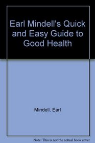 Earl Mindell's Quick & Easy Guide to Better Health