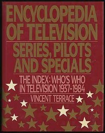 Series, Pilots and Specials, the Index: Who's Who in Television 1937-1984 (Encyclopedia of Television)