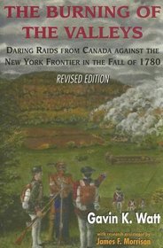 The Burning of the Valleys: Daring Raids from Canada against the New York Frontier in the Fall of 1780