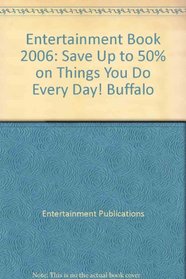 Entertainment Book 2006: Save Up to 50% on Things You Do Every Day! Buffalo