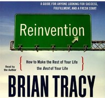 Reinvention: How to Make the Rest of Your Life the Best of Your Life (Your Coach in a Box)