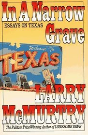 In A Narrow Grave, Essays On Texas