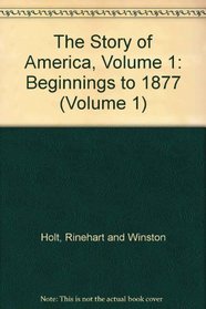 The Story of America, Volume 1: Beginnings to 1877 (Volume 1)