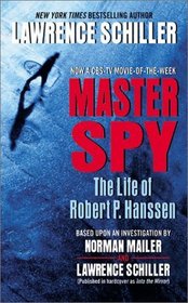 Master Spy: The Life of Master Spy Robert P. Hanssen