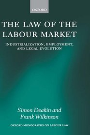 The Law of the Labour Market: Industrialization, Employment, and Legal Evolution (Oxford Monographs on Labour Law)