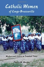 Catholic Women of Congo-Brazzaville: Mothers and Sisters in Troubled Times