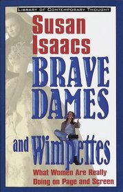 Brave Dames and Wimpettes : What Women Are Really Doing on Page and Screen (Library of Contemporary Thought)