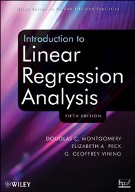 Introduction to Linear Regression Analysis (Wiley Series in Probability and Statistics)