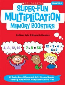 Super-Fun Multiplication Memory Boosters: 15 Brain-Based Movement Activities and Games That Help Kids Master Multiplication Facts to 12