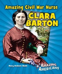 Amazing Civil War Nurse Clara Barton (Amazing Americans)