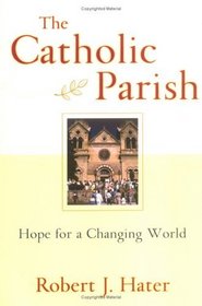 The Catholic Parish: Hope For A Changing World