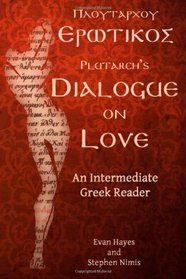 Plutarch's Dialogue on Love: An Intermediate Greek Reader: Greek Text with Running Vocabulary and Commentary